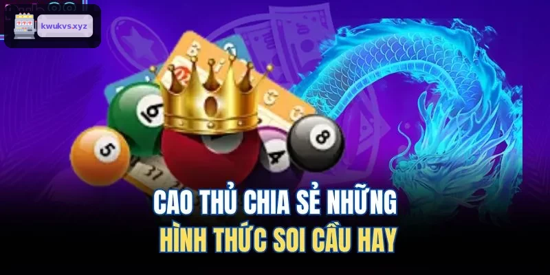 Cao thủ chia sẻ kinh nghiệm soi cầu hiệu quả