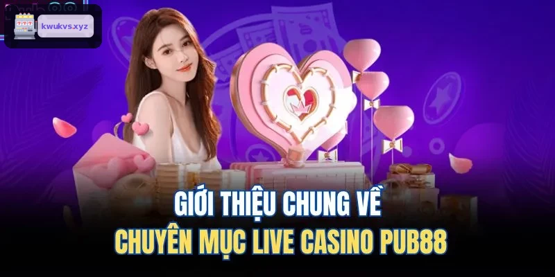 Giới thiệu chung về chuyên mục live casino ONE88