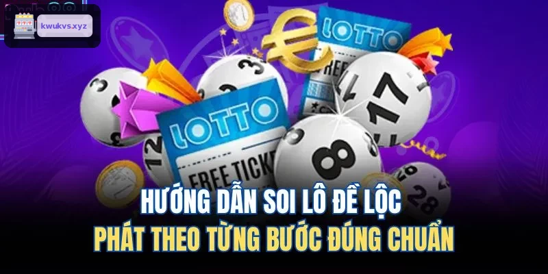 Hướng dẫn chi tiết soi lô đề lộc phát từng bước
