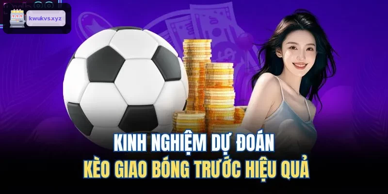 Phương pháp dự đoán kèo giao bóng trước hiệu quả