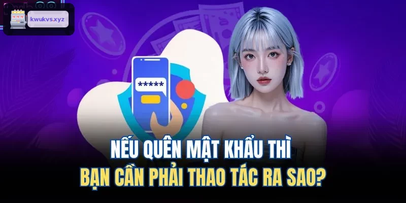 Các bước cần thực hiện khi quên mật khẩu