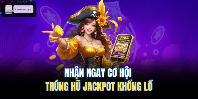Cơ hội trúng jackpot siêu lớn đang chờ đón bạn