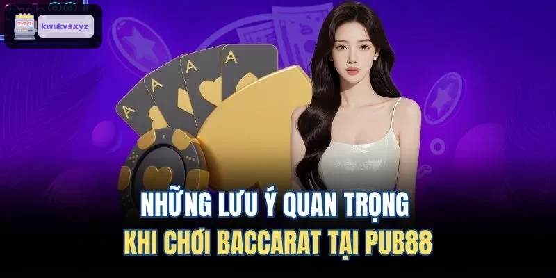 Những lưu ý quan trọng khi chơi Baccarat tại ONE88